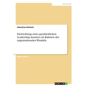 Entwicklung-eines-ganzheitlichen-Leadership-Ansatzes-im-Rahmen-des-organisationalen-Wandels