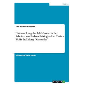 Untersuchung-der-bildkunstlerischen-Arbeiten-von-Barbara-Beisinghoff-zu-Christa-Wolfs-Erzahlung-Kassandra