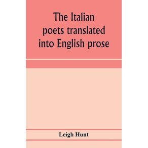 The-Italian-poets-translated-into-English-prose.-Containing-a-summary-in-prose-of-the-poems-of-Dante-Pulci-Boiardo-Ariosto-and-Tasso-with-comments-occasional-passages-versified-and-critical-notices-of-the-lives-and-genius-of-the-authors