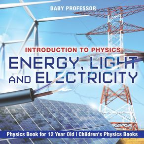 Energy-Light-and-Electricity---Introduction-to-Physics---Physics-Book-for-12-Year-Old-|-Childrens-Physics-Books