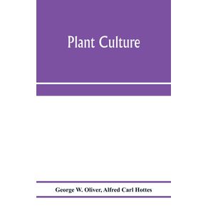 Plant-culture--a-working-handbook-of-every-day-practice-for-all-who-grow-flowering-and-ornamental-plants-in-the-garden-and-greenhouse