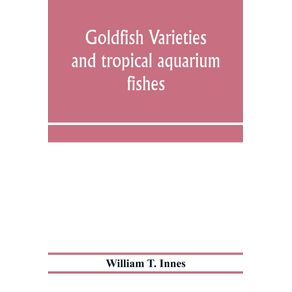 Goldfish-varieties-and-tropical-aquarium-fishes--a-complete-guide-to-aquaria-and-related-subjects
