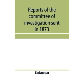 Reports-of-the-committee-of-investigation-sent-in-1873-by-the-Mexican-government-to-the-frontier-of-Texas.-Tr.-from-the-official-edition-made-in-Mexico