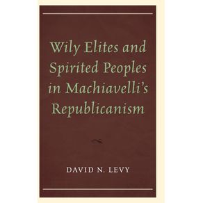 Wily-Elites-and-Spirited-Peoples-in-Machiavellis-Republicanism