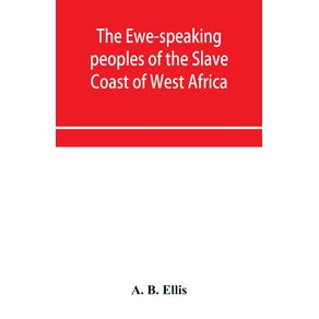The-Ewe-speaking-peoples-of-the-Slave-Coast-of-West-Africa-their-religion-manners-customs-laws-languages--c.