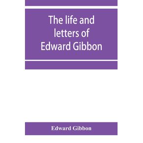 The-life-and-letters-of-Edward-Gibbon--with-his-History-of-the-crusades.-Verbatim-reprint-with-copious-index