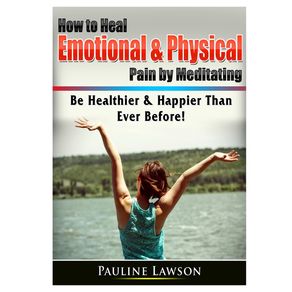 How-to-Heal-Emotional---Physical-Pain-by-Meditating