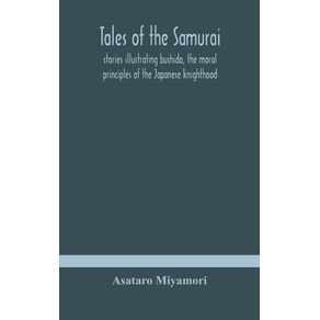 Tales-of-the-Samurai--stories-illustrating-bushido-the-moral-principles-of-the-Japanese-knighthood