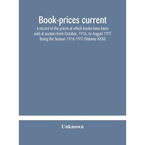 Book-prices-current--a-record-of-the-prices-at-which-books-have-been-sold-at-auction-from-October-1916-to-August-1917-Being-the-Season-1916-1917--Volume-XXXI-