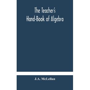 The-Teachers-Hand-Book-of-Algebra---containing-methods-solutions-and-exercises