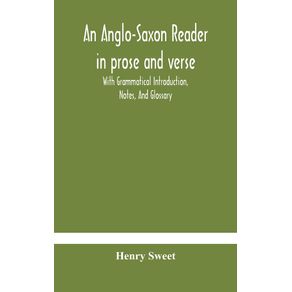 An-Anglo-Saxon-reader-in-prose-and-verse-With-Grammatical-Introduction-Notes-And-Glossary