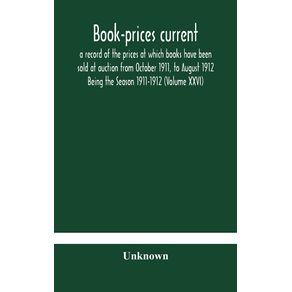 Book-prices-current--a-record-of-the-prices-at-which-books-have-been-sold-at-auction-from-October-1911-to-August-1912-Being-the-Season-1911-1912--Volume-XXVI-