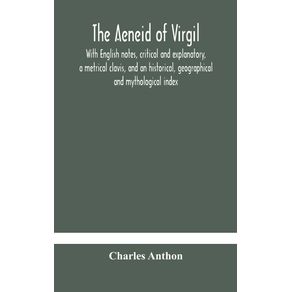 The-Aeneid-of-Virgil.-With-English-notes-critical-and-explanatory-a-metrical-clavis-and-an-historical-geographical-and-mythological-index