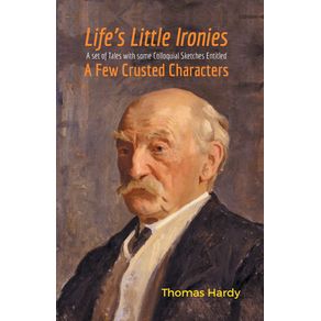 Lifes-Little-Ironies-A-Set-of-Tales-with-some-Colloquial-Sketches-Entitled-A-Few-Crusted-Characters