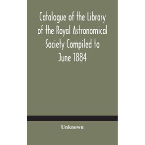 Catalogue-of-the-Library-of-the-Royal-Astronomical-Society-Compiled-to-June-1884