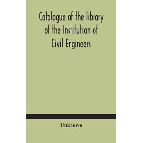 Catalogue-of-the-library-of-the-Institution-of-Civil-Engineers.-Subject-index-to-the-catalogue-of-the-library-of-the-Institution-of-Civil-Engineers
