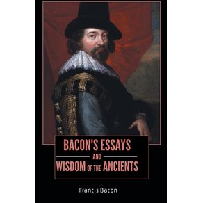 BACONS-ESSAYS-and-WISDOM-OF-THE-ANCIENTS