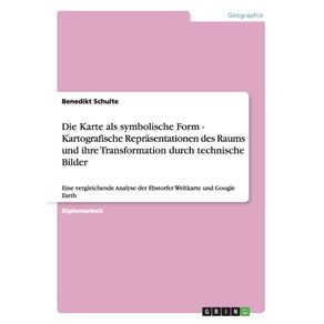Die-Karte-als-symbolische-Form---Kartografische-Reprasentationen-des-Raums-und-ihre-Transformation-durch-technische-Bilder