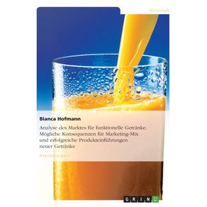 Analyse-des-Marktes-fur-funktionelle-Getranke.-Mogliche-Konsequenzen-fur-Marketing-Mix-und-erfolgreiche-Produkteinfuhrungen-neuer-Getranke