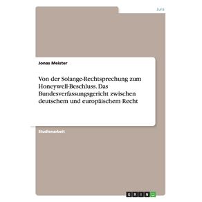 Von-der-Solange-Rechtsprechung-zum-Honeywell-Beschluss.-Das-Bundesverfassungsgericht-zwischen-deutschem-und-europaischem-Recht