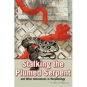 Stalking-the-Plumed-Serpent-and-Other-Adventures-in-Herpetology