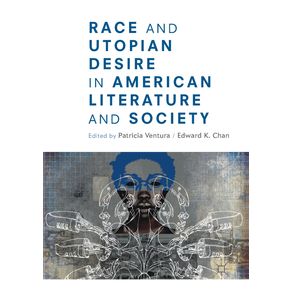 Race-and-Utopian-Desire-in-American-Literature-and-Society