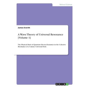 A-Wave-Theory-of-Universal-Resonance--Volume-1-
