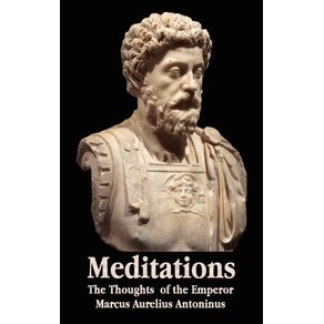 Meditations---The-Thoughts-of-the-Emperor-Marcus-Aurelius-Antoninus---With-Biographical-Sketch-Philosophy-Of-Illustrations-Index-and-Index-of-Terms