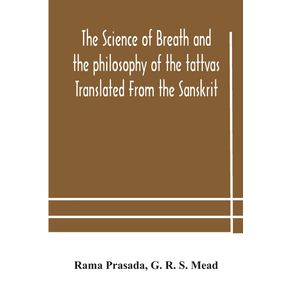 The-science-of-breath-and-the-philosophy-of-the-tattvas-Translated-From-the-Sanskrit-With-Introductory-and-Explanatory-Essays-on-Nature-S-Finer-Forces