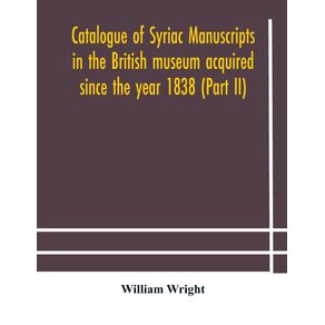 Catalogue-of-Syriac-manuscripts-in-the-British-museum-acquired-since-the-year-1838--Part-II-