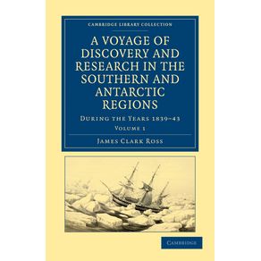 A-Voyage-of-Discovery-and-Research-in-the-Southern-and-Antarctic-Regions-During-the-Years-1839-43