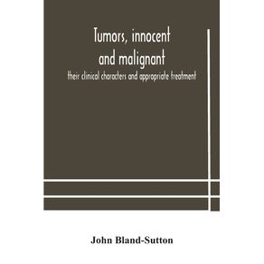 Tumors-innocent-and-malignant--their-clinical-characters-and-appropriate-treatment