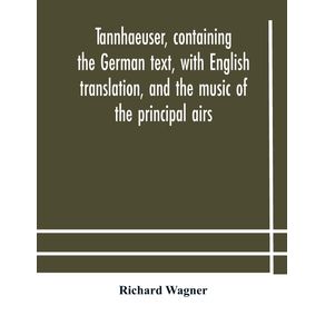 Tannhaeuser-containing-the-German-text-with-English-translation-and-the-music-of-the-principal-airs