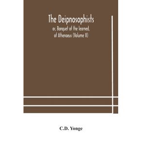 The-Deipnosophists--or-Banquet-of-the-learned-of-Athenaeus--Volume-II-