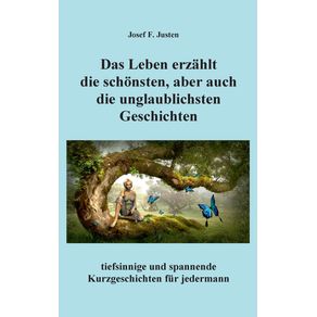 Das-Leben-erzahlt-die-schonsten-aber-auch-die-unglaublichsten-Geschichten