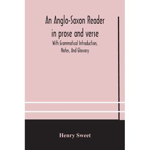 An-Anglo-Saxon-reader-in-prose-and-verse-With-Grammatical-Introduction-Notes-And-Glossary
