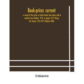 Book-prices-current--a-record-of-the-prices-at-which-books-have-been-sold-at-auction-from-October-1916-to-August-1917-Being-the-Season-1916-1917--Volume-XXXI-