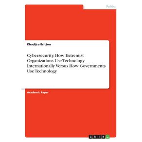 Cybersecurity.-How-Extremist-Organizations-Use-Technology-Internationally-Versus-How-Governments-Use-Technology