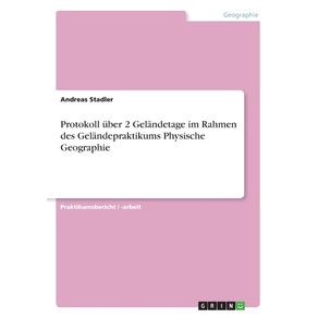 Protokoll-uber-2-Gelandetage-im-Rahmen-des-Gelandepraktikums-Physische-Geographie