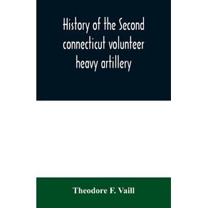 History-of-the-Second-connecticut-volunteer-heavy-artillery.-Originally-the-Nineteenth-Connecticut-vols