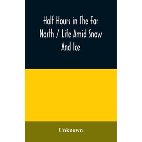 Half-hours-in-the-far-north---life-amid-snow-and-ice