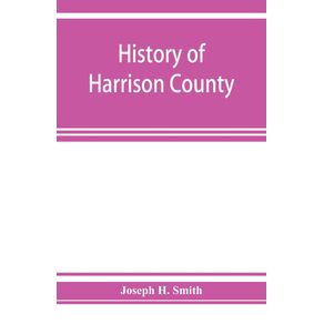 History-of-Harrison-County-Iowa-including-a-condensed-history-of-the-state-the-early-settlement-of-the-county--together-with-sketches-of-its-pioneers-organization-reminiscences-of-early-times-political-history-courts-and-bar-pulpit-and-Press-Comm