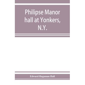 Philipse-manor-hall-at-Yonkers-N.Y.--the-site-the-building-and-its-occupants