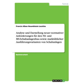 Analyse-und-Darstellung-neuer-normativer-Anforderungen-fur-den-NS--und-MS-Schaltanlagenbau-sowie-marktublicher-Ausfuhrungsvarianten-von-Schaltanlagen