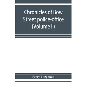 Chronicles-of-Bow-Street-police-office--Volume-I--