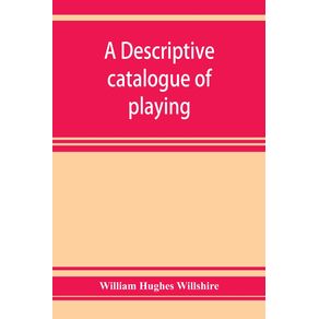 A-descriptive-catalogue-of-playing-and-other-cards-in-the-British-museum,-accompanied-by-a-concise-general-history-of-the-subject-and-remarks-on-cards-of-divination-and-of-a-politico-historical-character