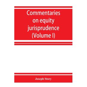 Commentaries-on-equity-jurisprudence-as-administered-in-England-and-America--Volume-I-
