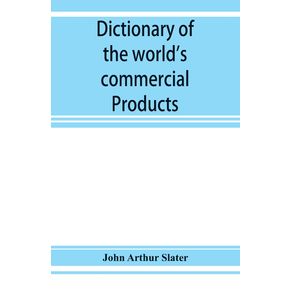 Dictionary-of-the-worlds-commercial-products-with-French-German----Spanish-equivalents-for-the-names-of-the-commercial-products