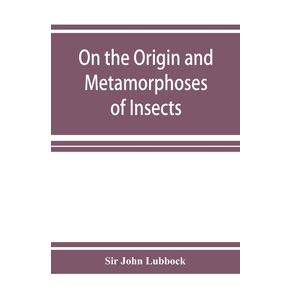 On-the-Origin-and-Metamorphoses-of-Insects