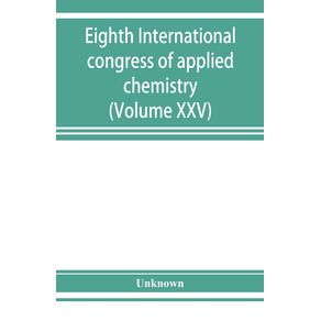 Eighth-International-congress-of-applied-chemistry-Washington-and-New-York-September-4-to-13-1912--Volume-XXV-